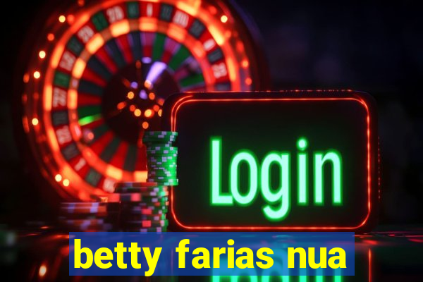 betty farias nua